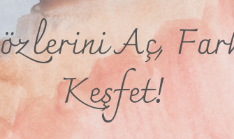 Gözlerini Aç, Farkı Keşfet!