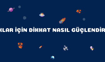 ÇOCUKLAR İÇİN DİKKAT NASIL GÜÇLENDİRİLİR ?