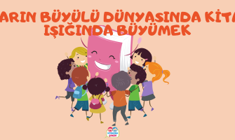ÇOCUKLARIN BÜYÜLÜ DÜNYASINDA KİTAPLARIN IŞIĞINDA BÜYÜMEK
