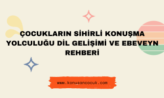Çocukların Sihirli Konuşma Yolculuğu Dil Gelişimi ve Ebeveyn Rehberi